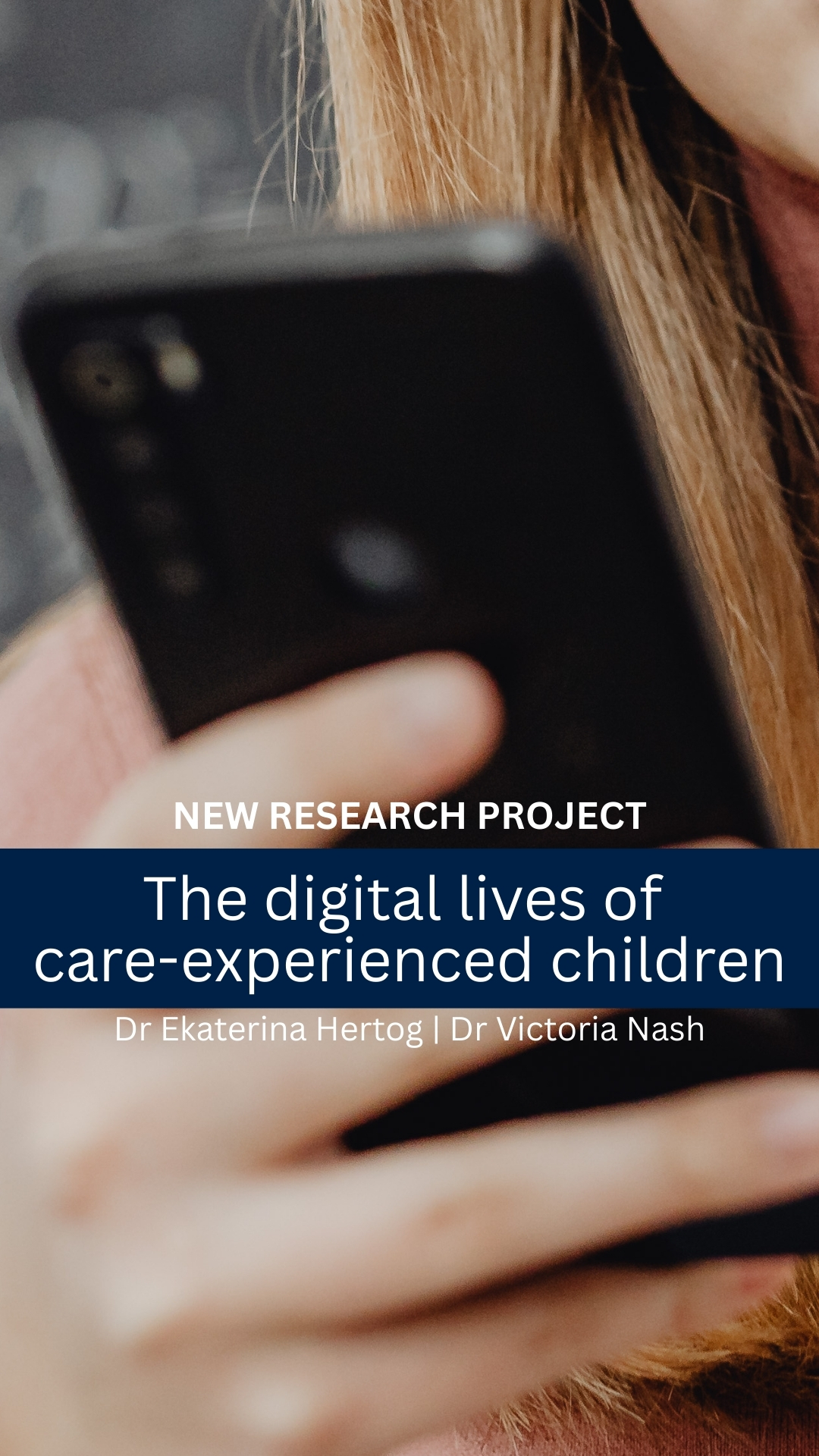 New Research Project 'The digital lives of care-experienced children'  Led by Dr Ekaterina Hertog | Dr Victoria Nash