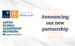 Oxford’s Institute for Ethics in AI partners with Aspen Institute’s Aspen Global Leadership Network to launch bold new initiative for technology leadership